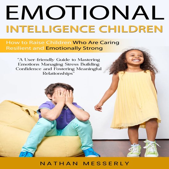 Emotional Intelligence Children: How to Raise Children Who A ... - cover