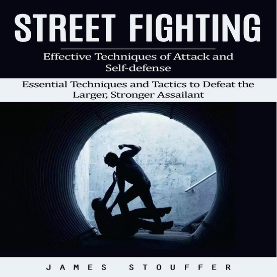 Street Fighting: Effective Techniques of Attack and Self-def ... - cover