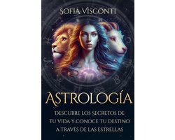 Astrología: Descubre los Secretos de tu vida y conoce tu destino a través de las estrellas