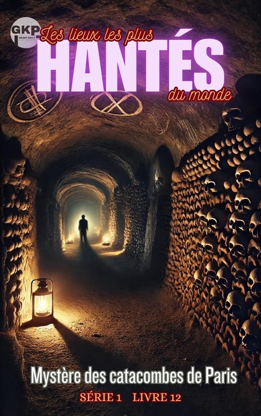 GKP Les lieux les plus hantés du monde - Série 1 12 - Mystère des catacombes de Paris