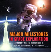 Omslag Major Milestones in Space Exploration | Astronomy History Books Grade 3 | Children's Astronomy & Space Books