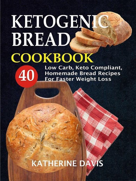 Ketogenic Bread Cookbook: 40 Low Carb, Keto Compliant, Homem ... - cover
