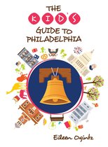 Kid's Guides Series - The Kid's Guide to Philadelphia