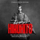 Emperor Hirohito: The Life and Legacy of Japan's Ruler during World War II