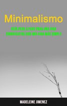 Minimalismo: Guía Paso A Paso Para Una Vida Significativa Con Una Vida Más Simple