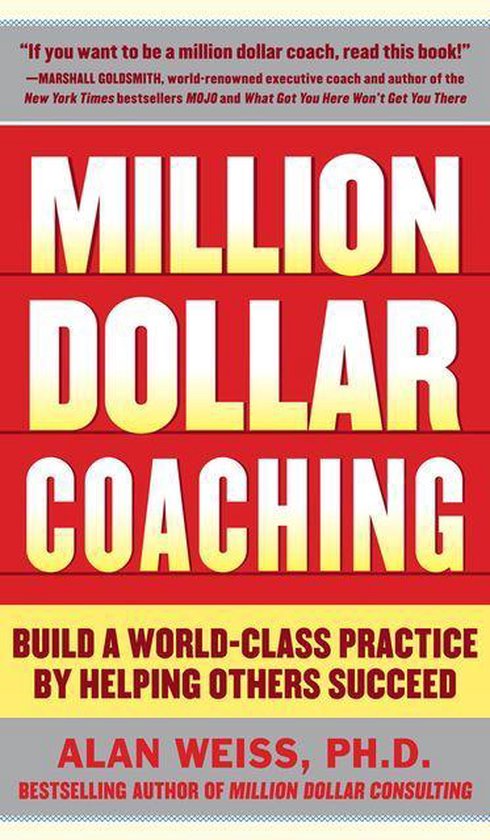 Couverture du livre "MILLION DOLLAR COACHING" avec le sous-titre "BUILD A WORLD-CLASS PRACTICE BY HELPING OTHERS SUCCEED" par Alan Weiss.
