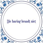 Tegel met spreuk |Spreuktegels | Wanddecoratie | Die haring braadt niet