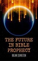 The Future in Bible Prophecy