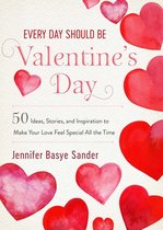 Every Day Is Special - Every Day Should be Valentine's Day