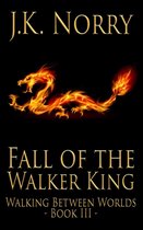 Walking Between Worlds 3 - Fall of the Walker King