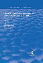Routledge Revivals - The Role of Employer Associations and Labour Unions in the EMU