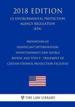 Prevention of Significant Deterioration, Nonattainment New Source Review, and Title V - Treatment of Certain Ethanol Production Facilities (Us Environmental Protection Agency Regulation) (Epa