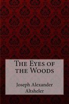 The Eyes of the Woods Joseph Alexander Altsheler