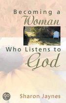 Becoming A Woman Who Listens To God
