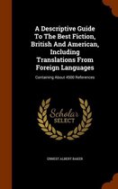A Descriptive Guide to the Best Fiction, British and American, Including Translations from Foreign Languages