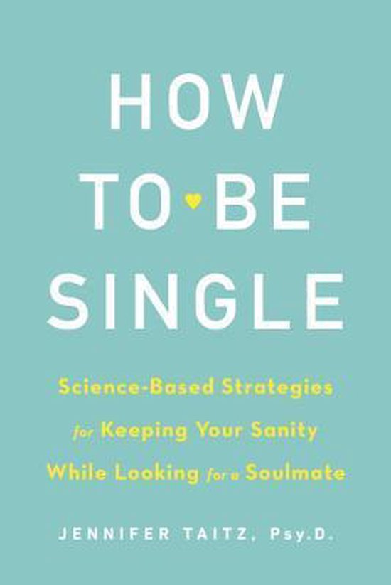 How To Be Single And Happy ScienceBased Strategies for Keepi ... - cover