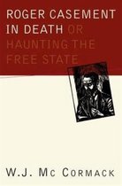 Roger Casement in Death: Or Haunting the Free State