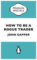 How to Be a Rogue Trader (Penguin Specials)