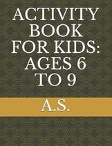 Activity Book for Kids: Ages 6 to 9