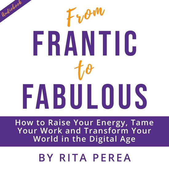 From Frantic to Fabulous: How to Raise Your Energy, Tame You ... - cover