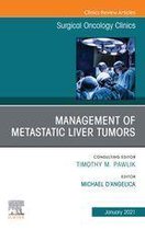 The Clinics: Surgery Volume 30-1 - Management of Metastatic Liver Tumors, An Issue of Surgical Oncology Clinics of North America, E-Book