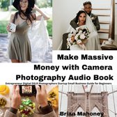 Make Massive Money with Camera Photography Audio Book