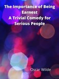 The Importance Of Being Earnest A Trivial Comedy For Serious People