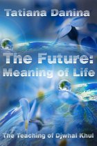 The Teaching of Djwhal Khul - Esoteric Natural Science - The Future: Meaning of Life - The Teaching of Djwhal Khul