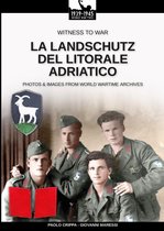 Witness to war 21 - La Landschutz del Litorale Adriatico