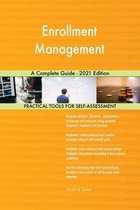 Enrollment Management A Complete Guide - 2021 Edition