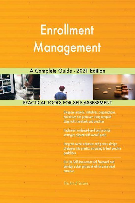 Enrollment Management A Complete Guide - 2021 Edition