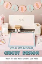 Step-by-step Guide For Cricut Design- How To Use And Create Cut Files