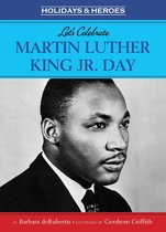 Holidays & Heros - Let's Celebrate Martin Luther King, Jr. Day