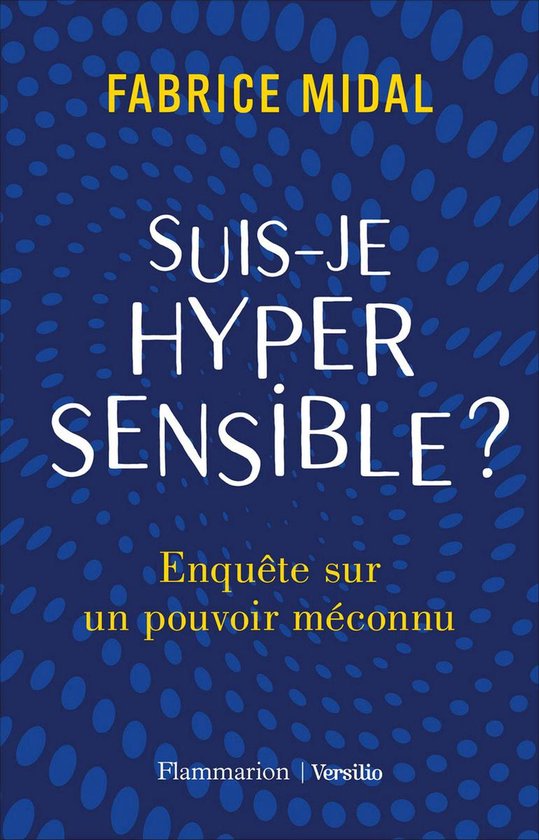 Suis-je hypersensible ? Enquête sur un pouvoir méconnu - cover