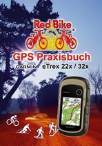 GPS Praxisbuch-Reihe von Red Bike 25 - GPS Praxisbuch Garmin eTrex 22x / 32x