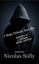 I Hope Nobody Sees Me, Memoirs of a Teenage Stroke Survivor