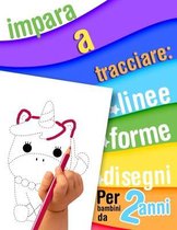 Impara a tracciare: linee, forme, disegni - Per bambini da 2 anni