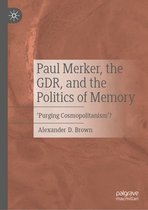 Paul Merker, the GDR, and the Politics of Memory