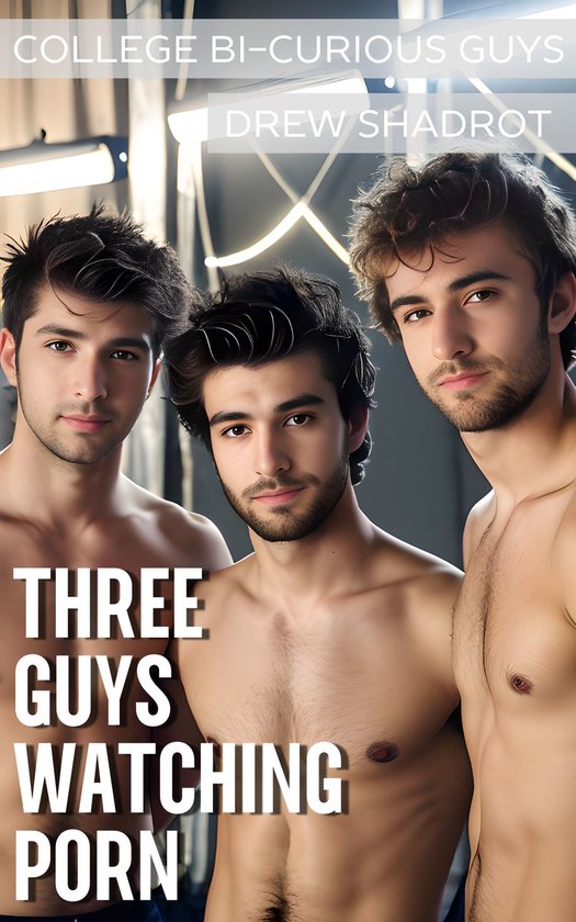 College Bi-Curious Guys Porn Stories - Three Guys Watching Porn (ebook