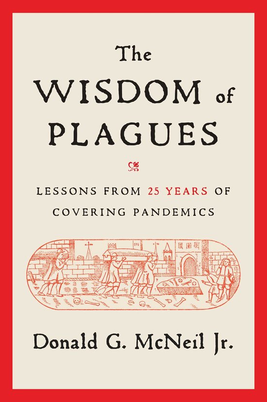 Boekcover "The Wisdom of Plagues": "LESSONS FROM 25 YEARS OF COVERING PANDEMICS" door Donald G. McNeil Jr. met tekening van dragers die een doodskist dragen.