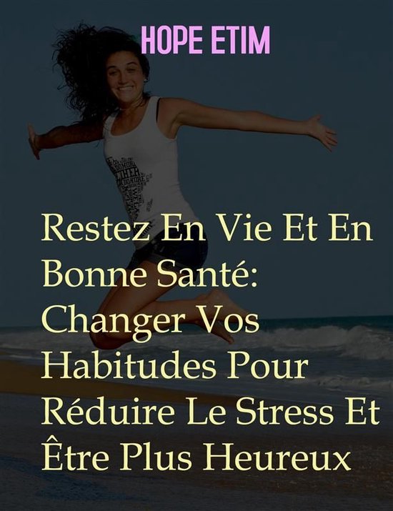 Restez En Vie Et En Bonne Santé: Changer Vos Habitudes Pour ... - cover