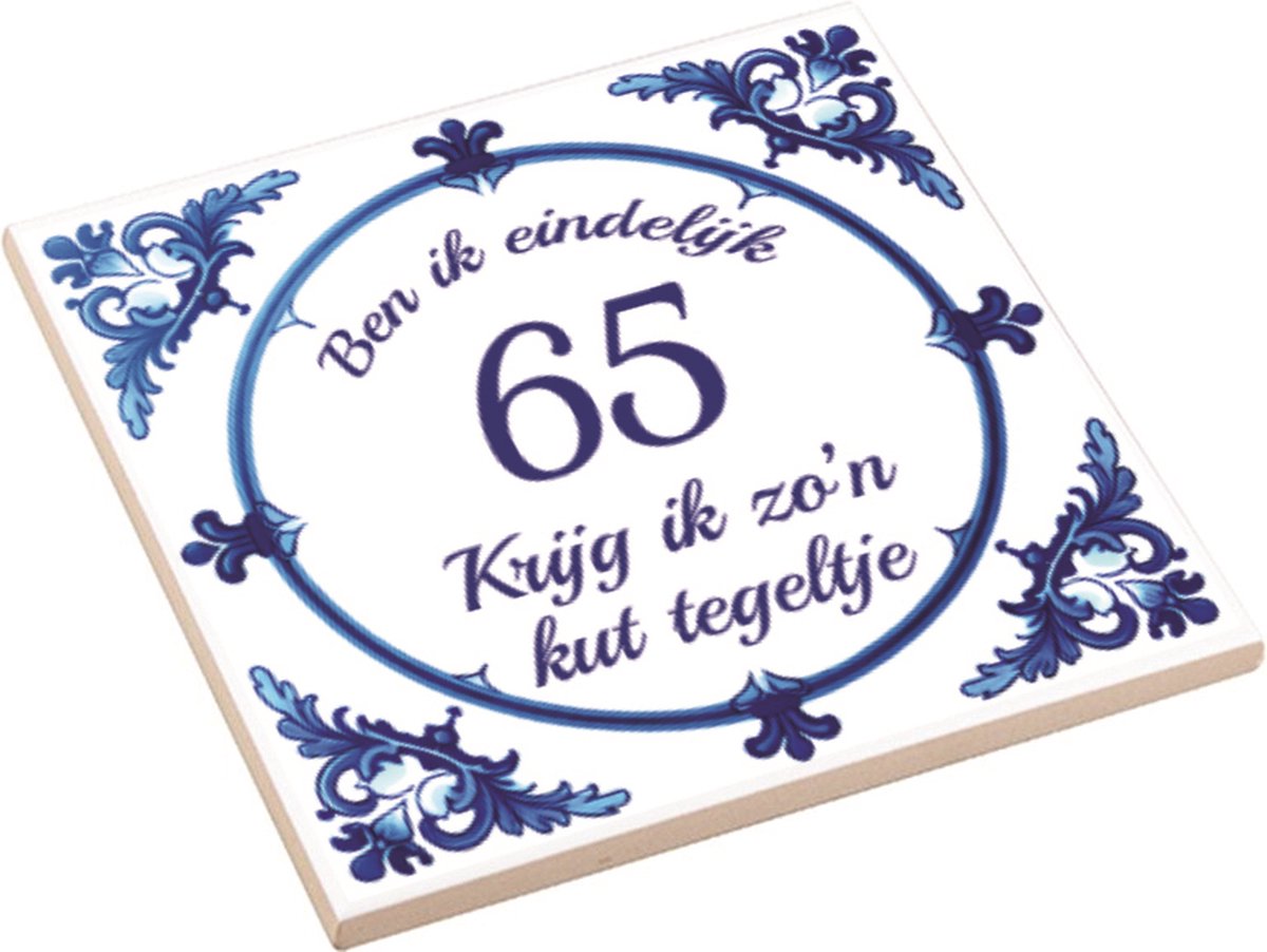 Spreuktegel | Ben Ik Eindelijk 65 Jaar Krijg Ik Zo'n Kut Tegeltje | Kut Tegeltje | Cadeau Verjaardag