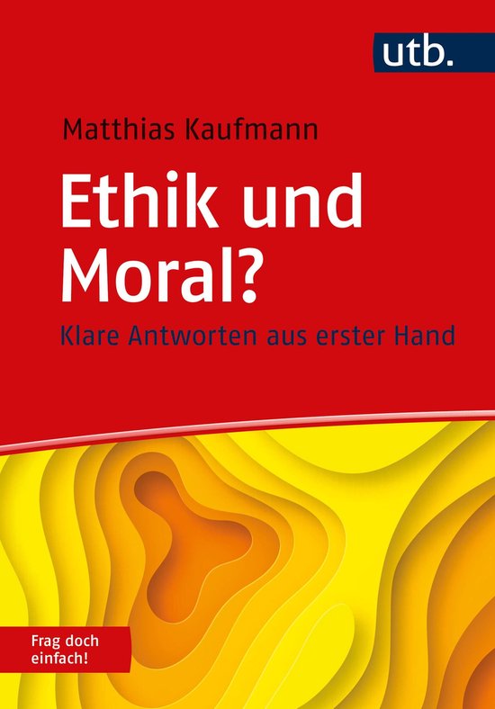 Was Bedeutet Moral Einfach Erklärt Frag doch einfach! - Ethik und Moral? Frag doch einfach! (ebook