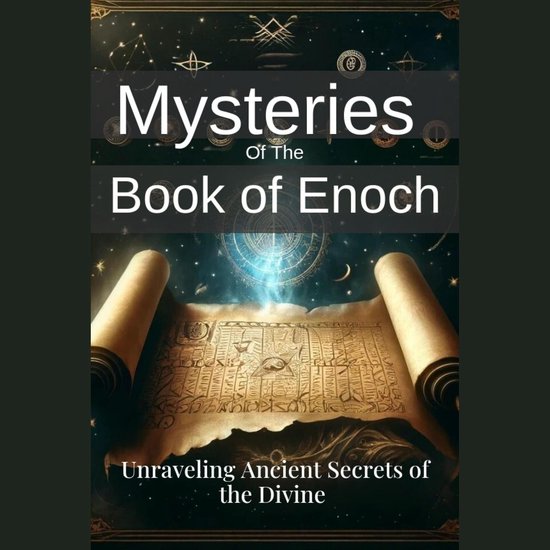 Mysteries of the Book of Enoch: Unraveling Ancient Secrets of the 