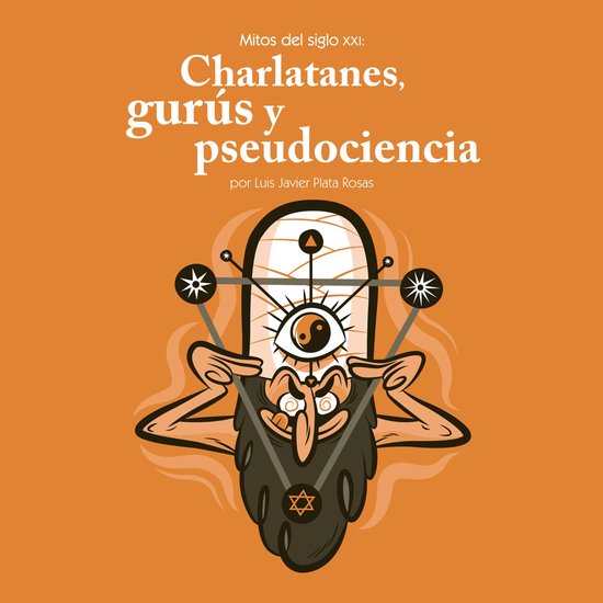 Mitos del siglo XXI: charlatanes, gurús y pseudociencia - cover