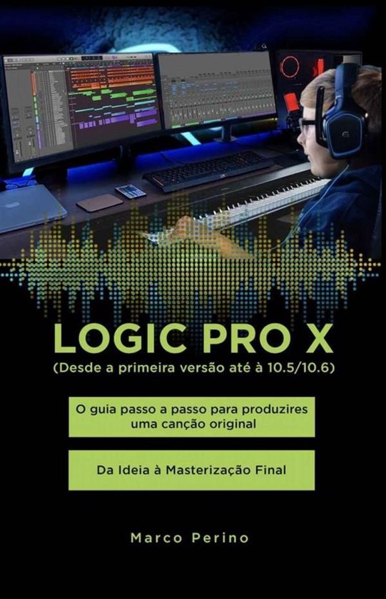 Logic Pro X - O guia passo a passo para produzires uma canç ... - cover