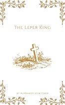 Legends of Leadership: Pioneers Who Shaped History - The Leper King(Baldwin IV)