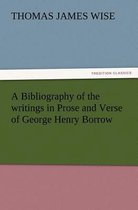 A Bibliography of the Writings in Prose and Verse of George Henry Borrow