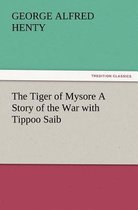 The Tiger of Mysore a Story of the War with Tippoo Saib