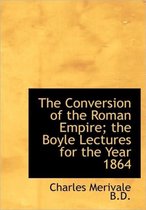 The Conversion of the Roman Empire; The Boyle Lectures for the Year 1864